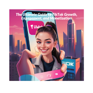 The Ultimate Guide to TikTok Growth, Engagement, and Monetization